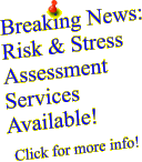 Breaking News:Risk & Stress Assessment Services Available!                  Click for more info!